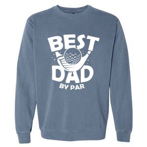 Fathers Day Golf Gift Golfing Outfit Best Dad By Par Cute Gift Garment-Dyed Sweatshirt