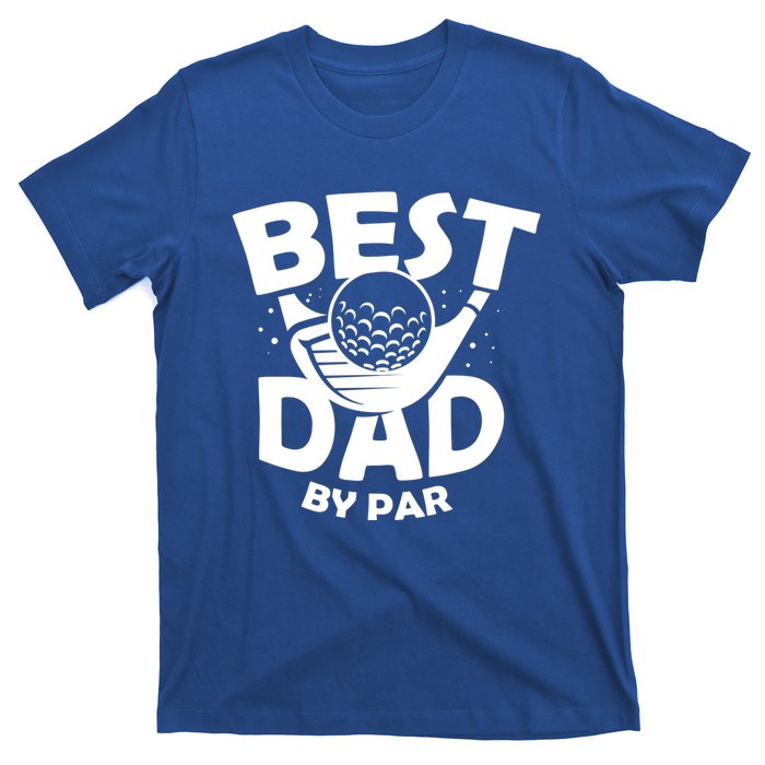 Fathers Day Golf Gift Golfing Outfit Best Dad By Par Cute Gift T-Shirt