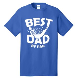 Fathers Day Golf Gift Golfing Outfit Best Dad By Par Cute Gift Tall T-Shirt