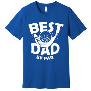 Fathers Day Golf Gift Golfing Outfit Best Dad By Par Cute Gift Premium T-Shirt