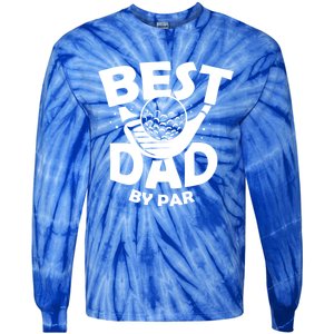 Fathers Day Golf Gift Golfing Outfit Best Dad By Par Cute Gift Tie-Dye Long Sleeve Shirt