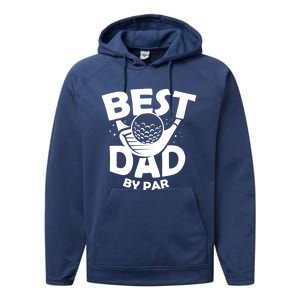 Fathers Day Golf Gift Golfing Outfit Best Dad By Par Cute Gift Performance Fleece Hoodie