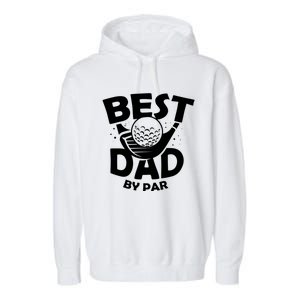 Fathers Day Golf Gift Golfing Outfit Best Dad By Par Cute Gift Garment-Dyed Fleece Hoodie