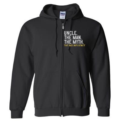 Father's Day Gift Uncle The Man The Myth The Bad Influence Full Zip Hoodie