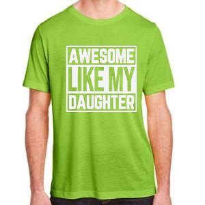 Fathers Day Gift Funny Dads Awesome Like My Daughter Adult ChromaSoft Performance T-Shirt