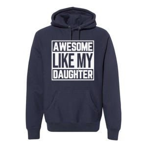 Fathers Day Gift Funny Dads Awesome Like My Daughter Premium Hoodie