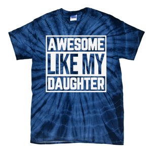 Fathers Day Gift Funny Dads Awesome Like My Daughter Tie-Dye T-Shirt