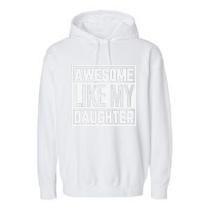 Fathers Day Gift Funny Dads Awesome Like My Daughter Garment-Dyed Fleece Hoodie