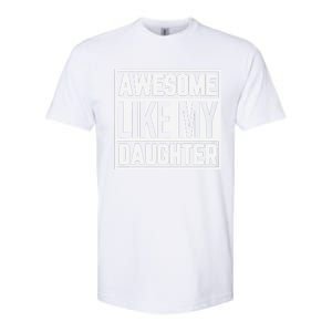 Fathers Day Gift Funny Dads Awesome Like My Daughter Softstyle CVC T-Shirt