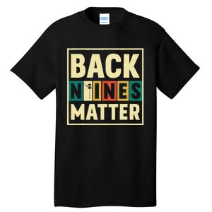 Funny Disc Golf Back Nines Matter II Tall T-Shirt