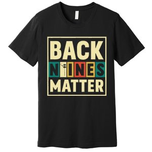 Funny Disc Golf Back Nines Matter II Premium T-Shirt