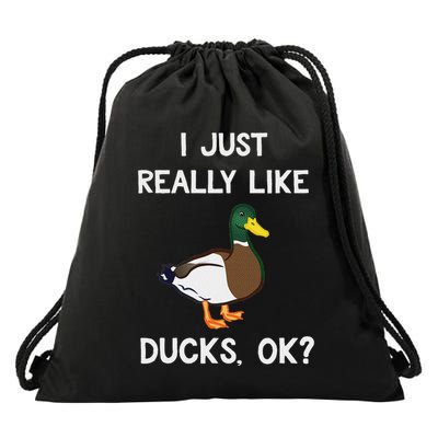 Funny Duck Gift For Duck Lovers I Just Really Like Ducks Ok Drawstring Bag