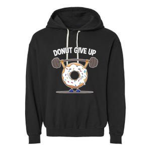 Funny Donut Give Up Weight Lifting Workout Funny Donut Gift Garment-Dyed Fleece Hoodie