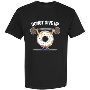 Funny Donut Give Up Weight Lifting Workout Funny Donut Gift Garment-Dyed Heavyweight T-Shirt