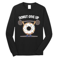 Funny Donut Give Up Weight Lifting Workout Funny Donut Gift Long Sleeve Shirt