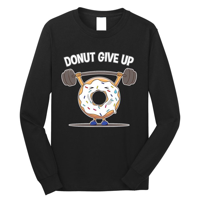 Funny Donut Give Up Weight Lifting Workout Funny Donut Gift Long Sleeve Shirt