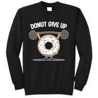 Funny Donut Give Up Weight Lifting Workout Funny Donut Gift Sweatshirt