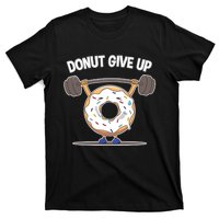 Funny Donut Give Up Weight Lifting Workout Funny Donut Gift T-Shirt