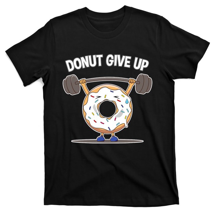 Funny Donut Give Up Weight Lifting Workout Funny Donut Gift T-Shirt