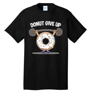 Funny Donut Give Up Weight Lifting Workout Funny Donut Gift Tall T-Shirt