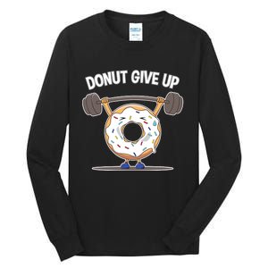 Funny Donut Give Up Weight Lifting Workout Funny Donut Gift Tall Long Sleeve T-Shirt