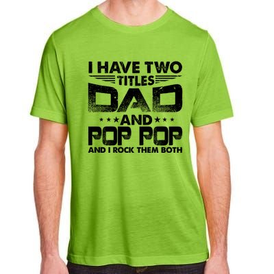 Father's Day Gift I Have Two Titles Dad And Pop Pop Grandpa Gift Adult ChromaSoft Performance T-Shirt