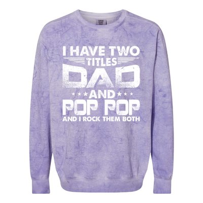 Father's Day Gift I Have Two Titles Dad And Pop Pop Grandpa Gift Colorblast Crewneck Sweatshirt