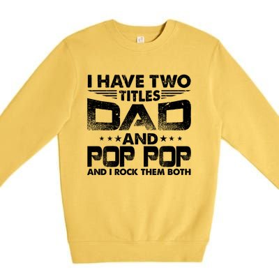 Father's Day Gift I Have Two Titles Dad And Pop Pop Grandpa Gift Premium Crewneck Sweatshirt