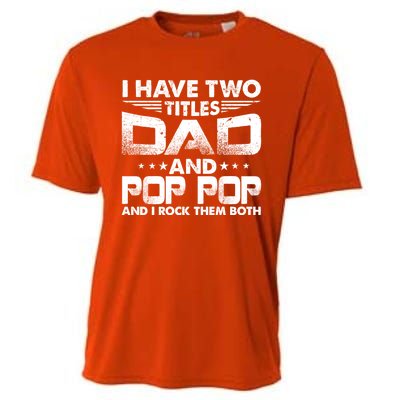 Father's Day Gift I Have Two Titles Dad And Pop Pop Grandpa Gift Cooling Performance Crew T-Shirt