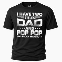 Father's Day Gift I Have Two Titles Dad And Pop Pop Grandpa Gift Cooling Performance Crew T-Shirt