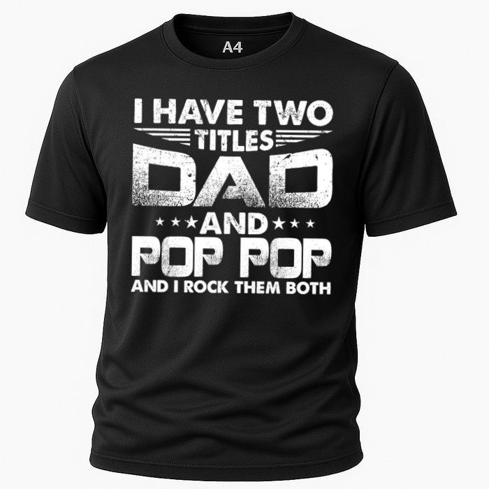 Father's Day Gift I Have Two Titles Dad And Pop Pop Grandpa Gift Cooling Performance Crew T-Shirt