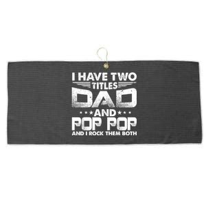 Father's Day Gift I Have Two Titles Dad And Pop Pop Grandpa Gift Large Microfiber Waffle Golf Towel