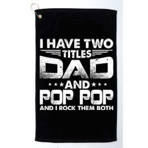 Father's Day Gift I Have Two Titles Dad And Pop Pop Grandpa Gift Platinum Collection Golf Towel