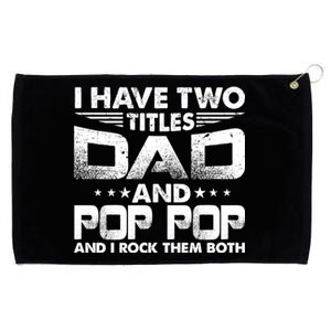 Father's Day Gift I Have Two Titles Dad And Pop Pop Grandpa Gift Grommeted Golf Towel