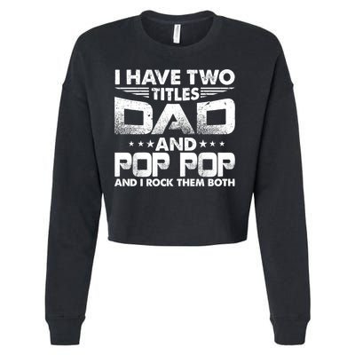 Father's Day Gift I Have Two Titles Dad And Pop Pop Grandpa Gift Cropped Pullover Crew