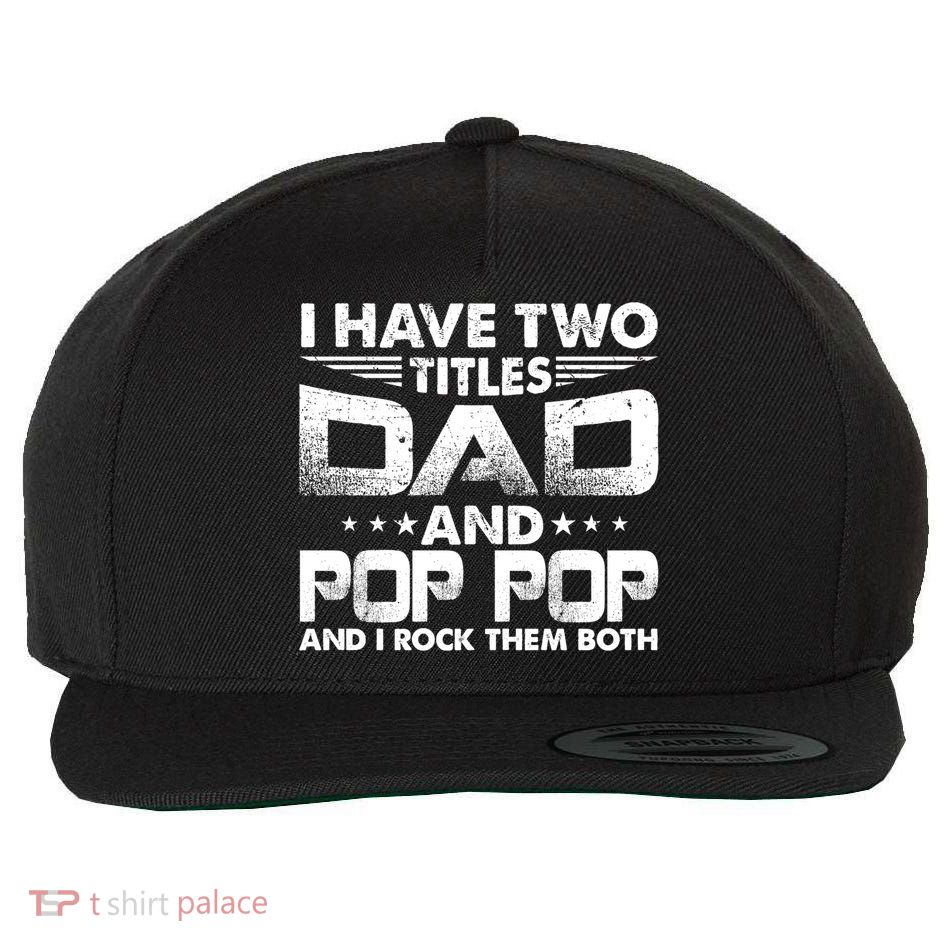 Father's Day Gift I Have Two Titles Dad And Pop Pop Grandpa Gift Wool Snapback Cap