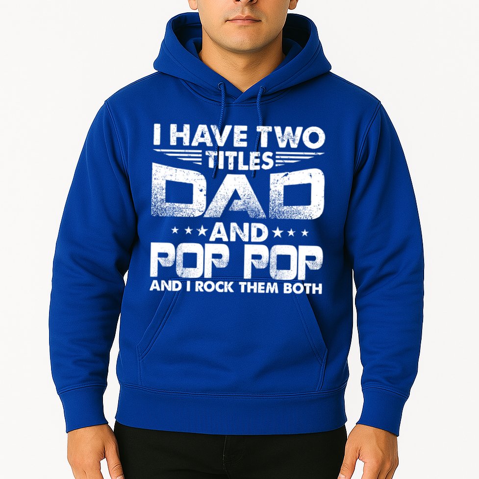 Father's Day Gift I Have Two Titles Dad And Pop Pop Grandpa Gift Hoodie