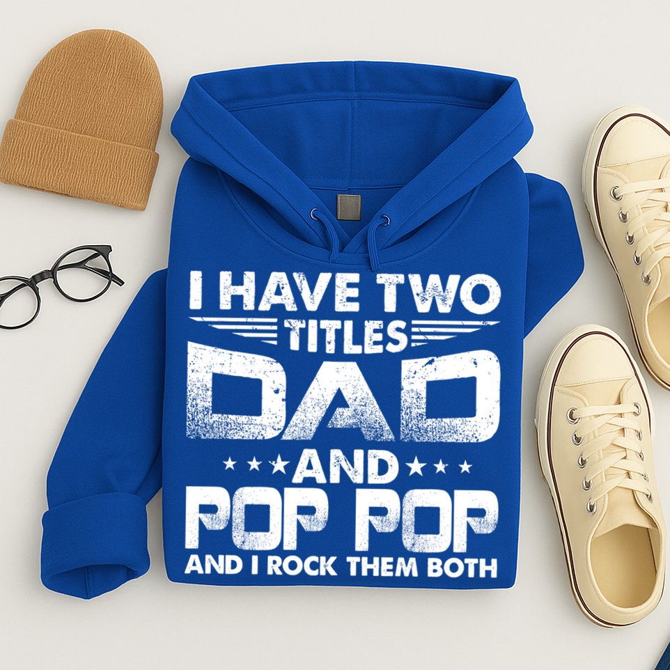 Father's Day Gift I Have Two Titles Dad And Pop Pop Grandpa Gift Hoodie