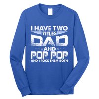 Father's Day Gift I Have Two Titles Dad And Pop Pop Grandpa Gift Long Sleeve Shirt