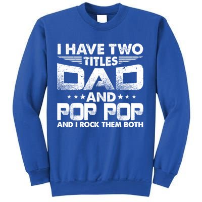 Father's Day Gift I Have Two Titles Dad And Pop Pop Grandpa Gift Sweatshirt