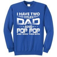 Father's Day Gift I Have Two Titles Dad And Pop Pop Grandpa Gift Sweatshirt