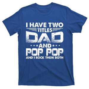 Father's Day Gift I Have Two Titles Dad And Pop Pop Grandpa Gift T-Shirt