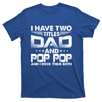 Father's Day Gift I Have Two Titles Dad And Pop Pop Grandpa Gift T-Shirt