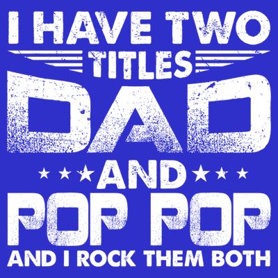 Father's Day Gift I Have Two Titles Dad And Pop Pop Grandpa Gift T-Shirt