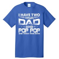 Father's Day Gift I Have Two Titles Dad And Pop Pop Grandpa Gift Tall T-Shirt