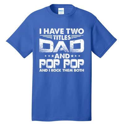 Father's Day Gift I Have Two Titles Dad And Pop Pop Grandpa Gift Tall T-Shirt