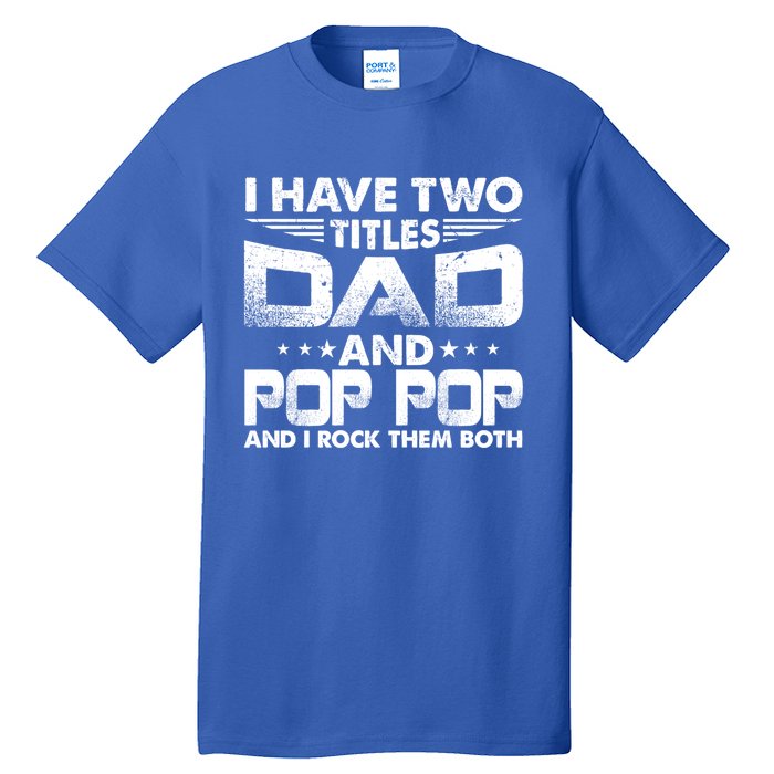 Father's Day Gift I Have Two Titles Dad And Pop Pop Grandpa Gift Tall T-Shirt