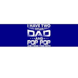 Father's Day Gift I Have Two Titles Dad And Pop Pop Grandpa Gift Bumper Sticker