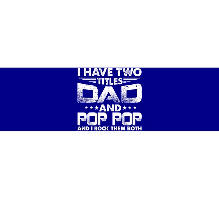 Father's Day Gift I Have Two Titles Dad And Pop Pop Grandpa Gift Bumper Sticker