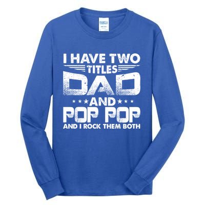 Father's Day Gift I Have Two Titles Dad And Pop Pop Grandpa Gift Tall Long Sleeve T-Shirt